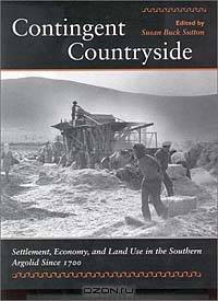 Contingent Countryside: Settlement, Economy, and Land Use in the Southern Argolid Since 1700