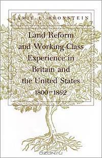 Land Reform and Working-Class Experience in Britain and the United States, 1800-1862
