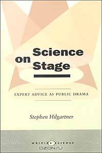 Science on Stage: Expert Advice As Public Drama (Writing Science)