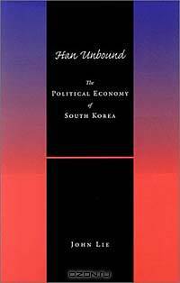 Han Unbound: The Political Economy of South Korea