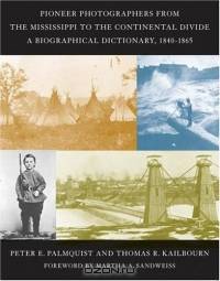 Pioneer Photographers From The Mississippi To The Continental Divide: A Biographical Dictionary, 1840-1865