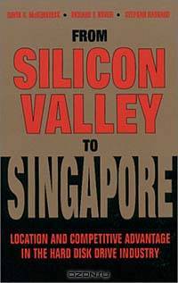 From Silicon Valley to Singapore: Location and Competitive Advantage in the Hard Disk Drive Industry