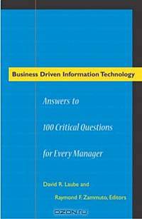 Business Driven Information Technology: Answers to 100 Critical Questions for Every Manager