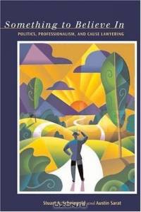 Something To Believe In: Politics, Professionalism and Cause Lawyering