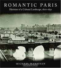 Romantic Paris: Histories of a Cultural Landscape: 1800-1850