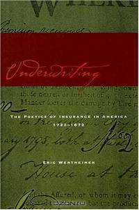 Underwriting: The Poetics of Insurance in America, 1722-1872
