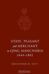 State, Peasant, And Merchant in Qing Manchuria, 1644-1862