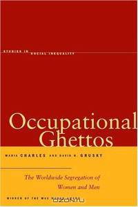 Occupational Ghettos: The Worldwide Segregation of Women And Men (Studies in Social Inequality)