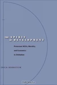 The Spirit Of Development: Protestant Ngos, Morality, And Economics In Zimbabwe