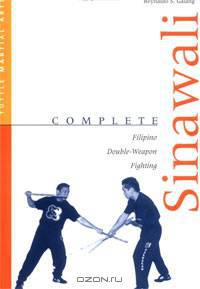 Complete Sinawali: Filipino Double-Weapon Fighting