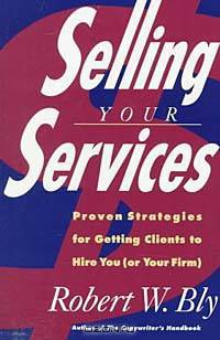 Selling Your Services: Proven Strategies for Getting Clients to Hire You (Or Your Firm)