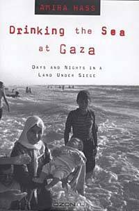 Drinking the Sea at Gaza: Days and Nights in a Land Under Siege
