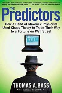 The Predictors: How a Band of Maverick Physicists Used Chaos Theory to Trade Their Way to a Fortune on Wall Street