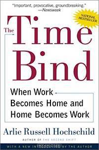 The Time Bind: When Work Becomes Home and Home Becomes Work