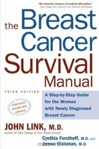The Breast Cancer Survival Manual, Third Edition : A Step-by-Step Guide for the Woman With Newly Diagnosed Breast Cancer