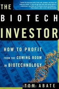 The Biotech Investor: How to Profit from the Coming Boom in Biotechnology