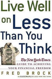 Live Well on Less Than You Think: The New York Times Guide to Achieving Your Financial Freedom