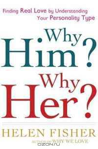 Why Him? Why Her? Finding Real Love By Understanding Your Personality Type