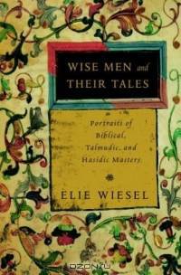 Wise Men and Their Tales : Portraits of Biblical, Talmudic, and Hasidic Masters