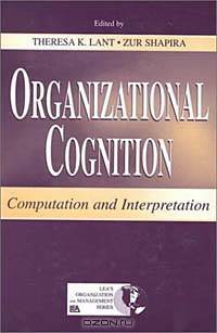 Organizational Cognition : Computation and Interpretation (Lea Series in Organization and Management)