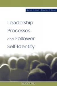 Leadership Processes and Follower Self-Identity (Lea Series in Organization and Management.)