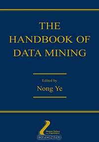 The Handbook of Data Mining (Volume in the Human Factors and Ergonomics Series)