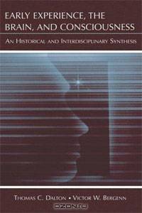 Early Experience, the Brain, and Consciousness: An Historical and Interdisciplinary Synthesis