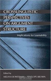 Crosslinguistic Perspectives on Argument Structure: Implications for Learnability