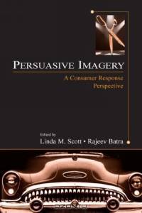 Persuasive Imagery: A Consumer Response Perspective (Advertising and Consumer Psychology)