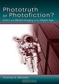 Phototruth or Photofiction?: Ethics and Media Imagery in the Digital Age
