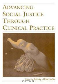 Advancing Social Justice Through Clinical Practice