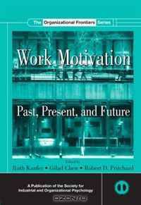 Work Motivation: Past, Present, and Future (Organizational Frontiers Series)