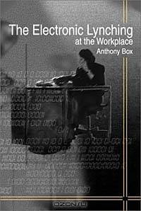 The Electronic Lynching in the Workplace