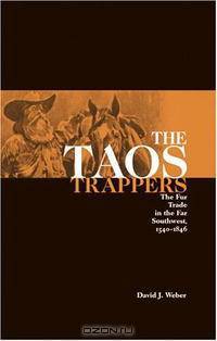 The Taos Trappers: The Fur Trade in the Far Southwest, 1540-1846