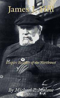 James J. Hill: Empire Builder of the Northwest (The Oklahoma Western Biographies , Vol 12)