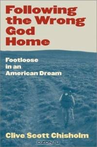 Following the Wrong God Home: Footloose in an American Dream (Literature of the American West, V. 12)