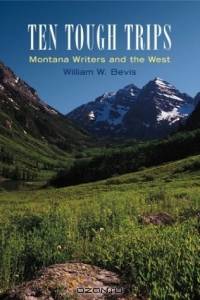 Ten Tough Trips: Montana Writers and the West