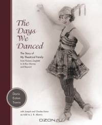 Days We Danced: The Story of My Theatrical Family from Florenz Ziegfeld to Arthur Murray