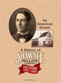 Shawnee Milling Company: An American Dream, 1906-2006