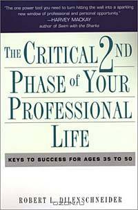 The Critical 2nd Phase of Your Professional Life: Keys to Success for Age 40 and Beyond