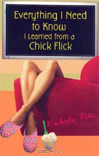 Everything I Need To Know: I learned From A Chick Flick