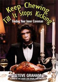 Keep Chewing Till It Stops Kicking: Finding Your Inner Caveman