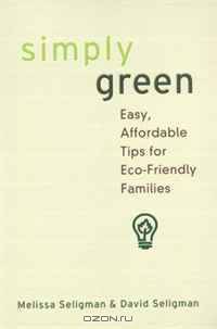 Simply Green: Easy, Money-Saving Tips for Eco-Friendly Families