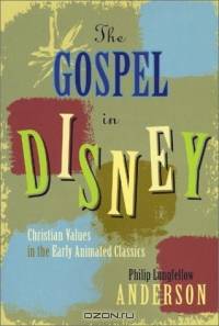 The Gospel in Disney: Christian Values in the Early Animated Classics
