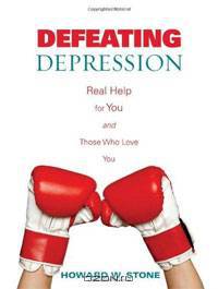 Defeating Depression: Real Help for You and Those Who Love You