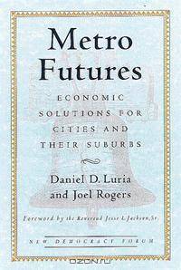 Metro Futures: Economic Solutions for Cities and Their Suburbs (New Democracy Forum)
