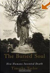 The Buried Soul: How Humans Invented Death