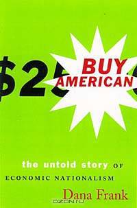 Buy American: The Untold Story of Economic Nationalism