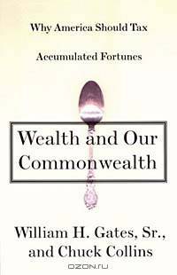 Wealth and Our Commonwealth: Why America Should Tax Accumulated Fortunes