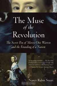 The Muse of the Revolution: The Secret Pen of Mercy Otis Warren and the Founding of a Nation